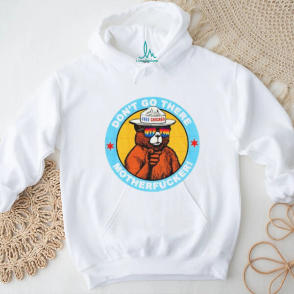 Free Chicago Bear don’t go there motherfucker shirt
