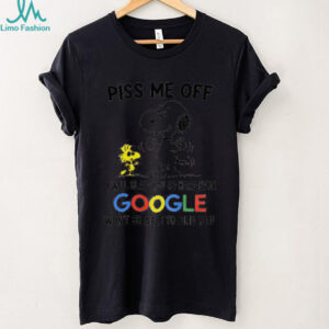 Funny Snoopy and Woodstock piss me off I will slap you so hard even google won’t be able to find you shirt