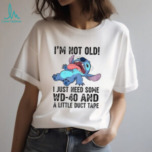 Funny Stitch I’m not old I just need some WD 40 and a little duct tape shirt