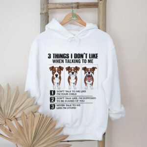 Funny dog 3 things I don’t like when talking to me don’t talk to me like I’m your child shirt