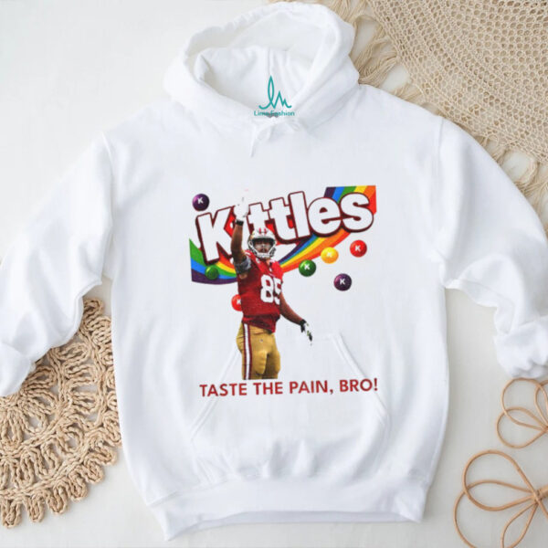 George Kittle Taste the Pain Bro 49ers Football shirt