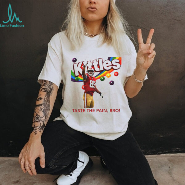 George Kittle Taste the Pain Bro 49ers Football shirt