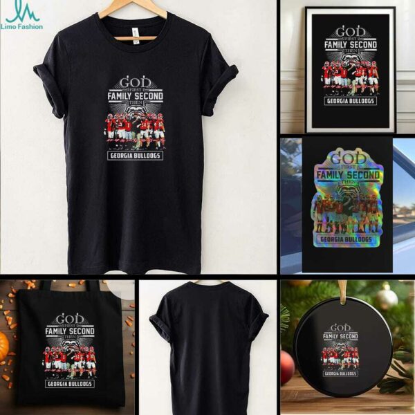 Georgia Bulldogs God first Family Second then Georgia Bulldogs t shirt