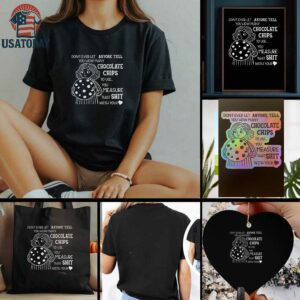 Girl cookie dont ever let anyone tell you how many chocolate chips to use t shirt