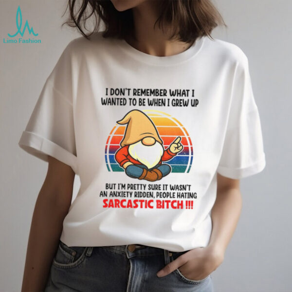 Gnome I don’t remember what I wanted to be when I grew up but I’m pretty sure it wasn’t an anxiety vintage shirt