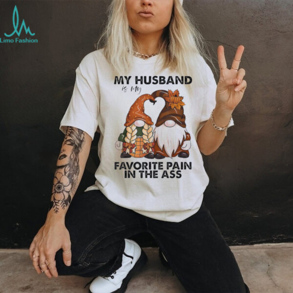 Gnomes my husband is my favorite pain in the ass shirt
