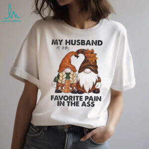 Gnomes my husband is my favorite pain in the ass shirt