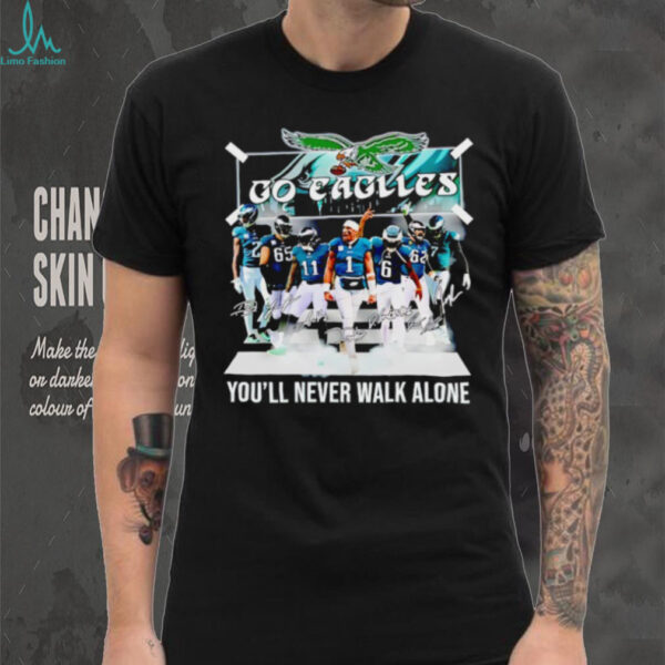 Go Philadelphia Eagles you’ll never walk alone signatures shirt