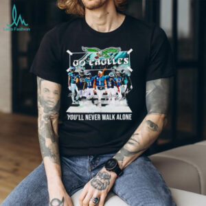 Go Philadelphia Eagles you’ll never walk alone signatures shirt
