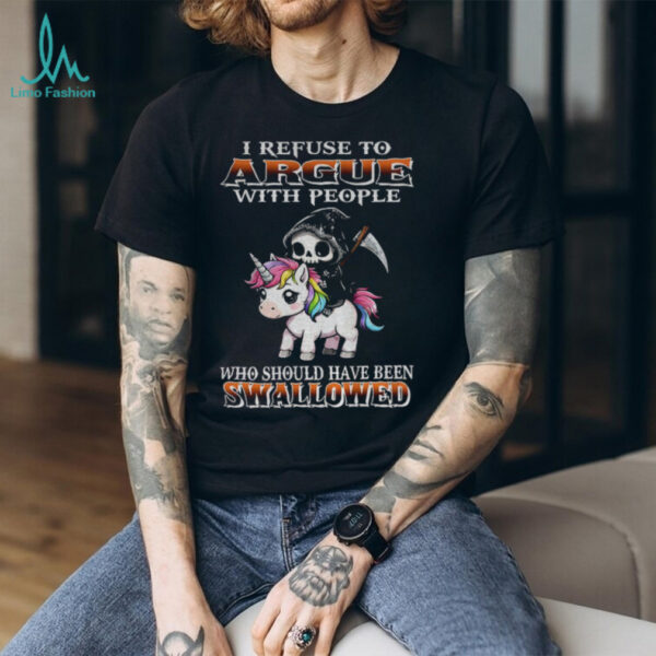 Grim Reaper riding Unicorn I refuse to argue with people who should have been swallowed shirt