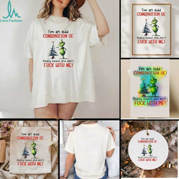 Grinch Christmas ’25 I’m an odd combination of really sweet and don’t fuck with me shirt