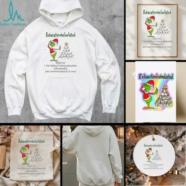 Grinch Christmas exhausterwhelmulated adjective the feeling of being exhausted overwhelmed shirt