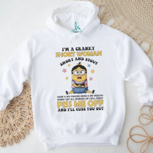 Grumpy minion I’m a cranky short woman short and stout here is my finger here is my mouth when I get all worked shirt