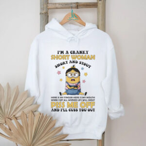 Grumpy minion I’m a cranky short woman short and stout here is my finger here is my mouth when I get all worked shirt