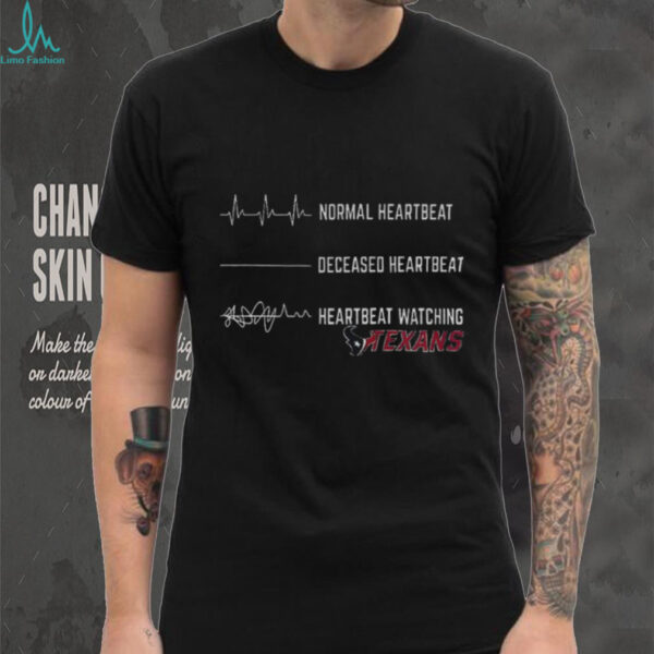 Houston Texans Football NFL normal heartbeat deceased heartbeat heartbeat watching shirt