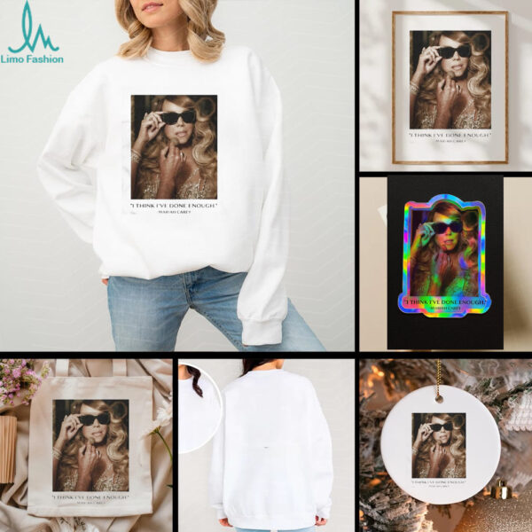 I Think I’ve Done Enough Mariah Carey T shirt