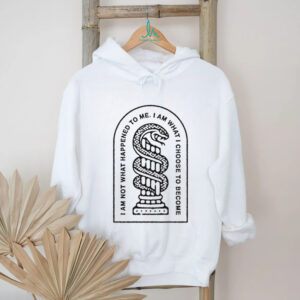 I am not what happened to me, I am what I choose to become shirt