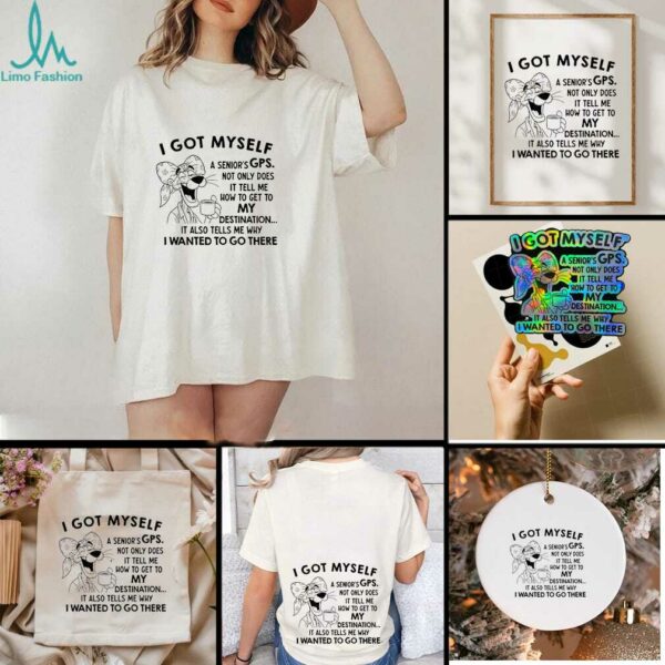 I got myself a seniors GPS not only does it tell me how to get to my destination shirt