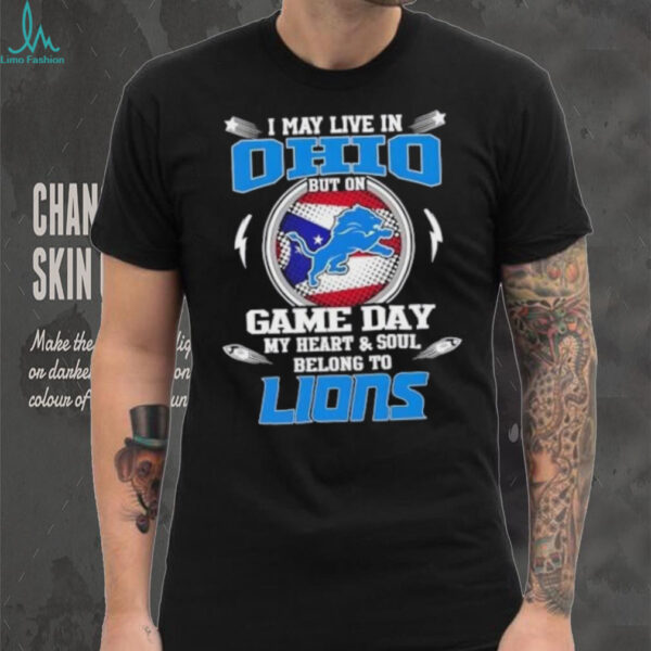 I may live in Ohio but on game day my heart and soul belongs to Detroit Lions football shirt