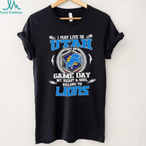 I may live in Utah but on game day my heart and soul belongs to Detroit Lions football shirt