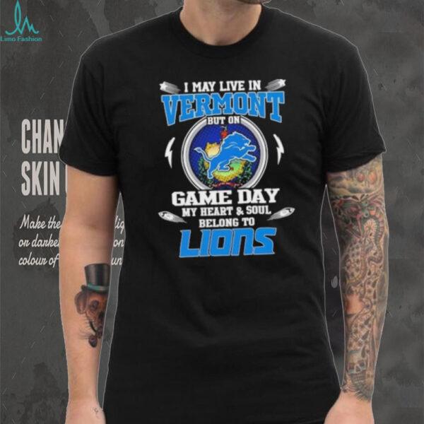 I may live in Vermont but on game day my heart and soul belongs to Detroit Lions football shirt