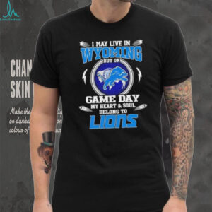 I may live in Wyoming but on game day my heart and soul belongs to Detroit Lions football shirt