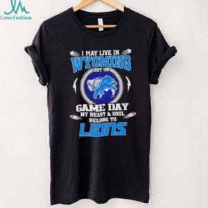 I may live in Wyoming but on game day my heart and soul belongs to Detroit Lions football shirt