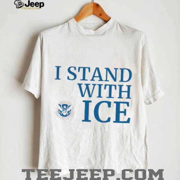 I stand with ICE US department of homeland security shirt