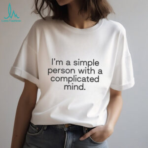 I'm A Simple Person With A Complicated Mind Shirt