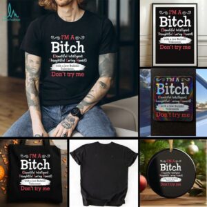 I’m a btch beautiful intelligent thoughtful caring honest don’t try me shirt