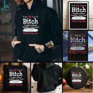 I’m a btch beautiful intelligent thoughtful caring honest don’t try me shirt