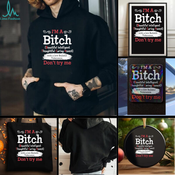 I’m a btch beautiful intelligent thoughtful caring honest don’t try me shirt