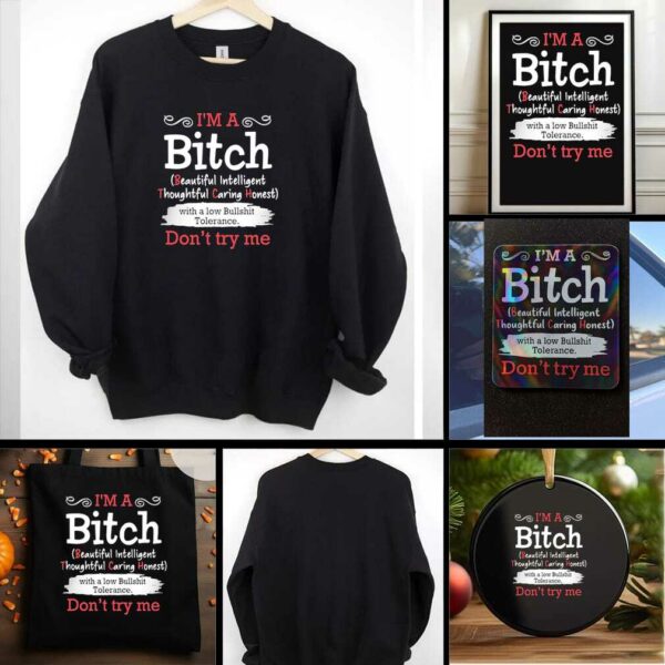 I’m a btch beautiful intelligent thoughtful caring honest don’t try me shirt