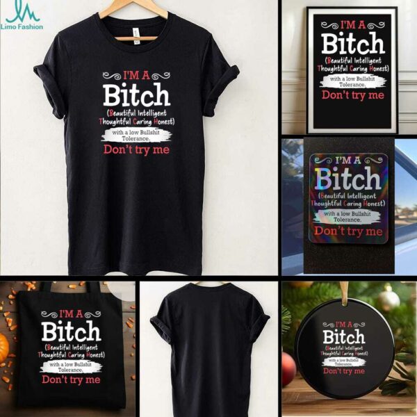I’m a btch beautiful intelligent thoughtful caring honest don’t try me shirt
