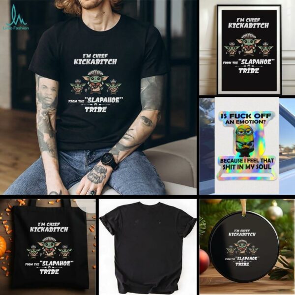 Im chief kickabitch native Baby Yoda from the slapahoe funny tribe t shirt