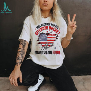 Just because you are offended doesn’t mean you’re right Charlie Kirk signature shirt