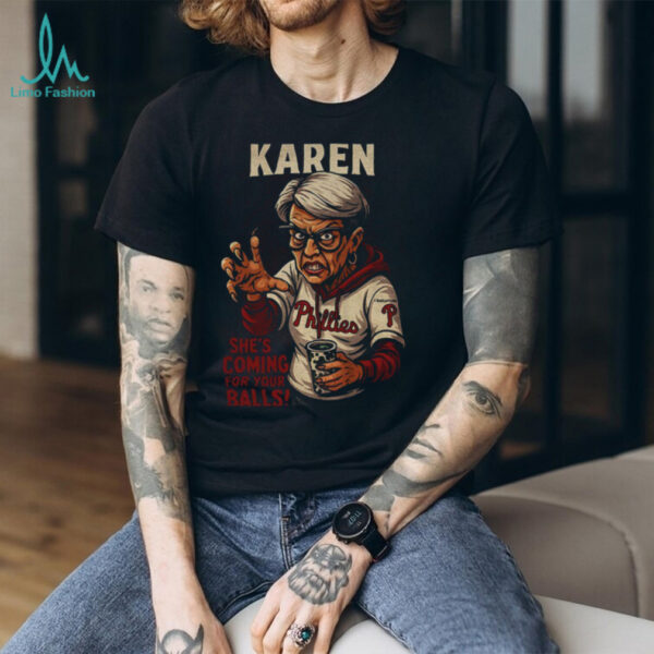 Karen Philadelphia Phillies she’s coming for your balls shirt