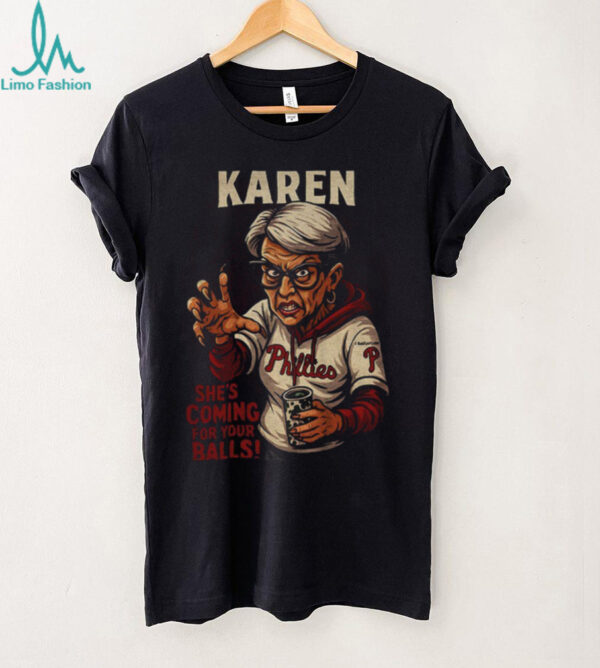Karen Philadelphia Phillies she’s coming for your balls shirt