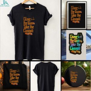 Leave the Gun Take the Cannoli The Godfather t shirt