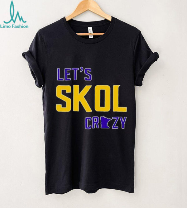 Let’s Skol Crazy Minnesota Vikings Football shirt