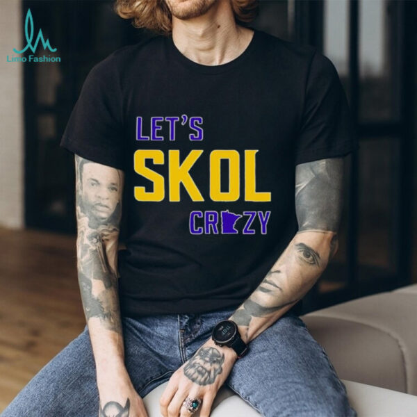 Let’s Skol Crazy Minnesota Vikings Football shirt