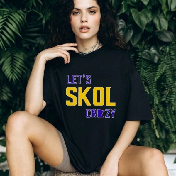 Let’s Skol Crazy Minnesota Vikings Football shirt