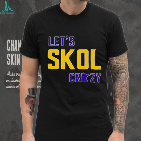 Let’s Skol Crazy Minnesota Vikings Football shirt
