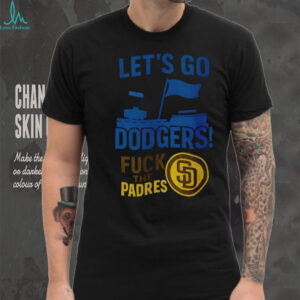 Let’s go Los Angeles Dodgers fuck the San Diego Padres MLB Baseball 2025 shirt