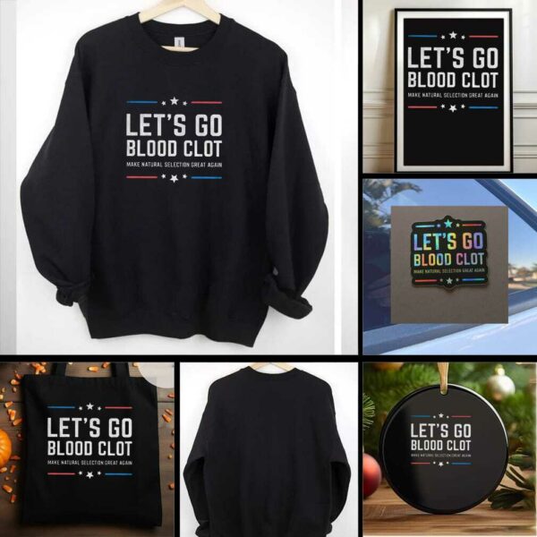 Lets go blood clot make natural selection great again t shirt
