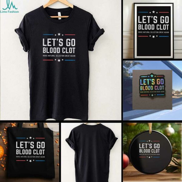 Lets go blood clot make natural selection great again t shirt