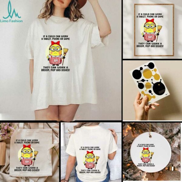 Cute Minion if child can work a table phone or game they can work a broom mop and dishes shirt