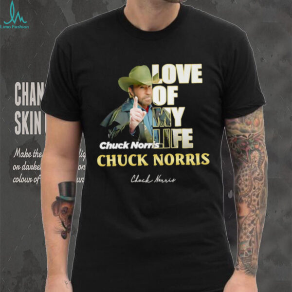 Love of my life Chuck Norris shirt