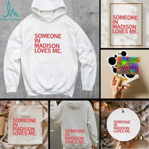 Someone in Madison loves me shirt