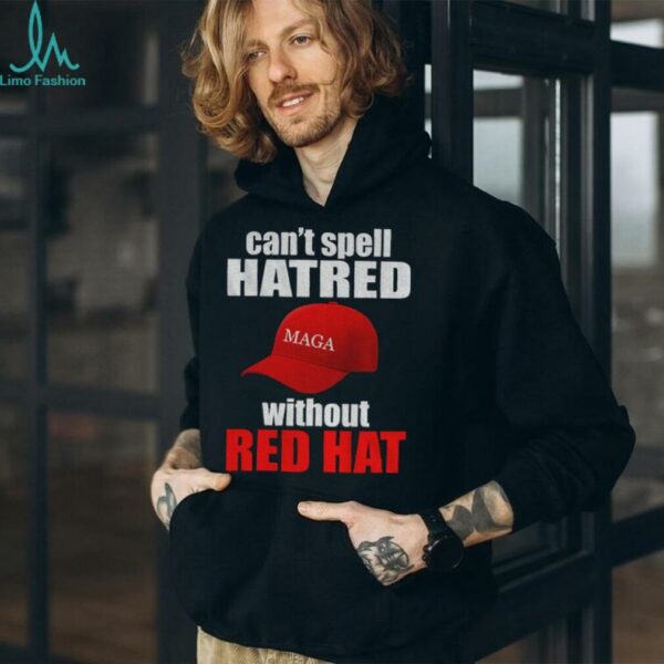 Maga hat America can’t spell hatred without red hat shirt